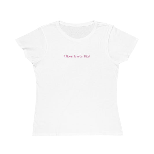 A Queen Is In Our Midst™ Organic Women's Classic T-Shirt - Pink on White (1st Edition)