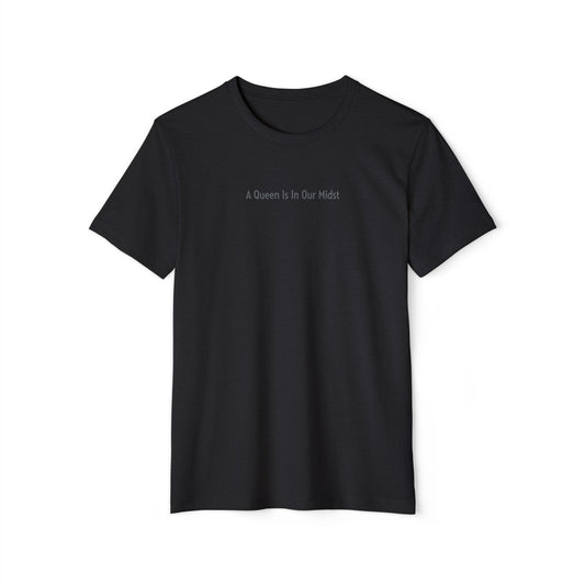 A Queen Is In Our Midst™ Recycled Organic T-Shirt - Gray on Black (1st Edition)