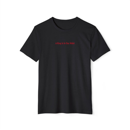 A King Is In Our Midst™ (A Collection of Kissed By The Earth™) Recycled Organic T-Shirt - Red on Black (1st Edition)